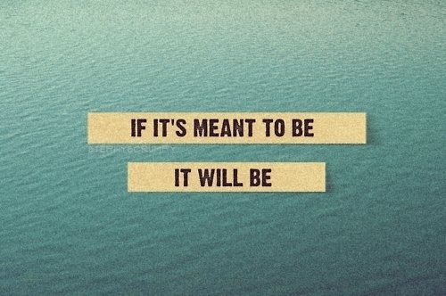 If-its-meant-to-be-it-will-beIf-its-meant-to-be-it-will-be