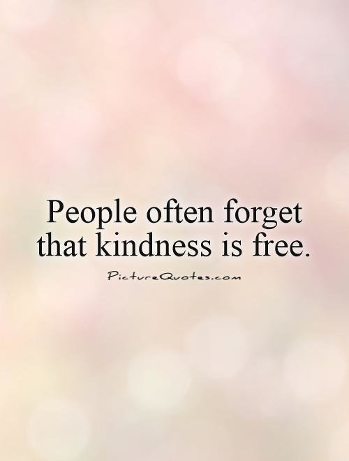 people-often-forget-that-kindness-is-free-quote-1